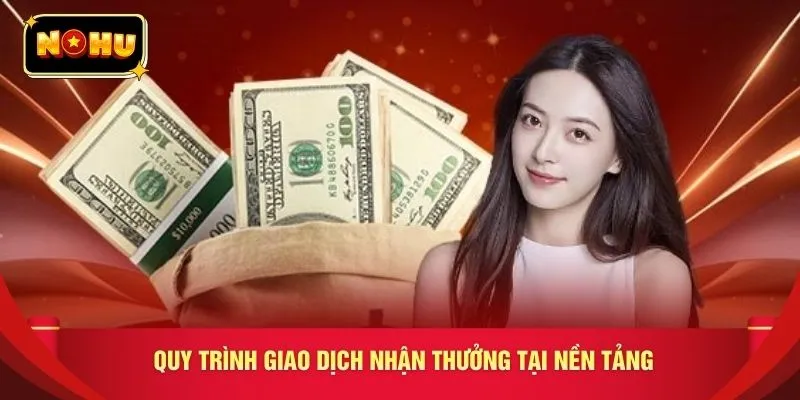 Quy trình giao dịch nhận thưởng tại nền tảng 